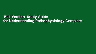 Full Version  Study Guide for Understanding Pathophysiology Complete