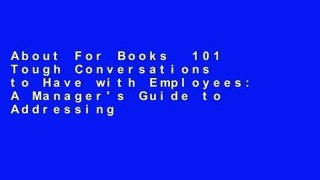 About For Books  101 Tough Conversations to Have with Employees: A Manager's Guide to Addressing