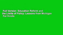 Full Version  Education Reform and the Limits of Policy: Lessons from Michigan  For Kindle