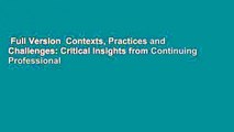 Full Version  Contexts, Practices and Challenges: Critical Insights from Continuing Professional