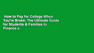 How to Pay for College When You're Broke: The Ultimate Guide for Students & Families to Finance a