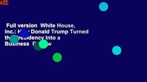 Full version  White House, Inc.: How Donald Trump Turned the Presidency Into a Business  Review