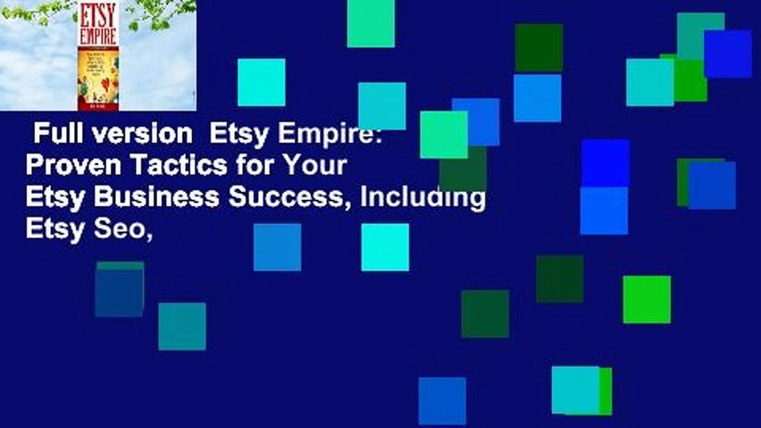 Full version  Etsy Empire: Proven Tactics for Your Etsy Business Success, Including Etsy Seo,