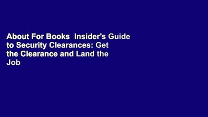 About For Books  Insider's Guide to Security Clearances: Get the Clearance and Land the Job