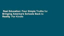 Real Education: Four Simple Truths for Bringing America's Schools Back to Reality  For Kindle