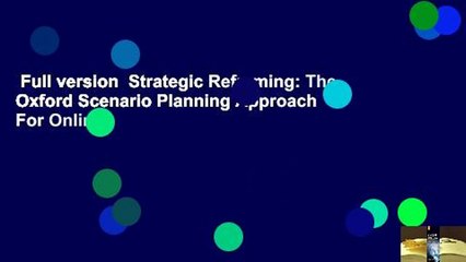 Full version  Strategic Reframing: The Oxford Scenario Planning Approach  For Online