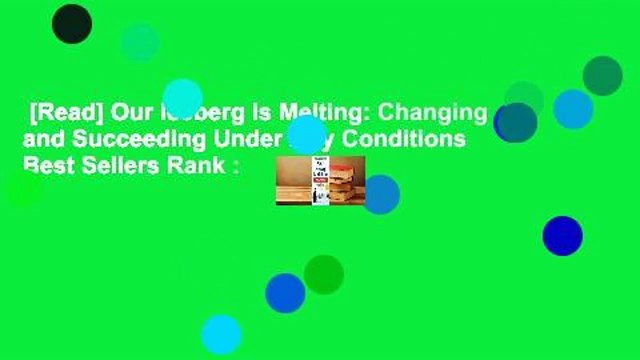 [Read] Our Iceberg Is Melting: Changing and Succeeding Under Any Conditions Best Sellers Rank :