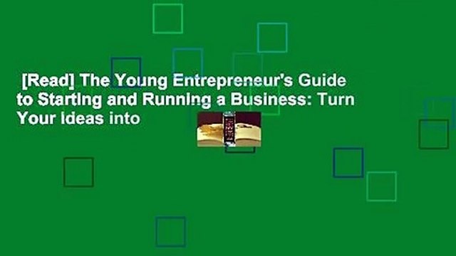 [Read] The Young Entrepreneur's Guide to Starting and Running a Business: Turn Your Ideas into