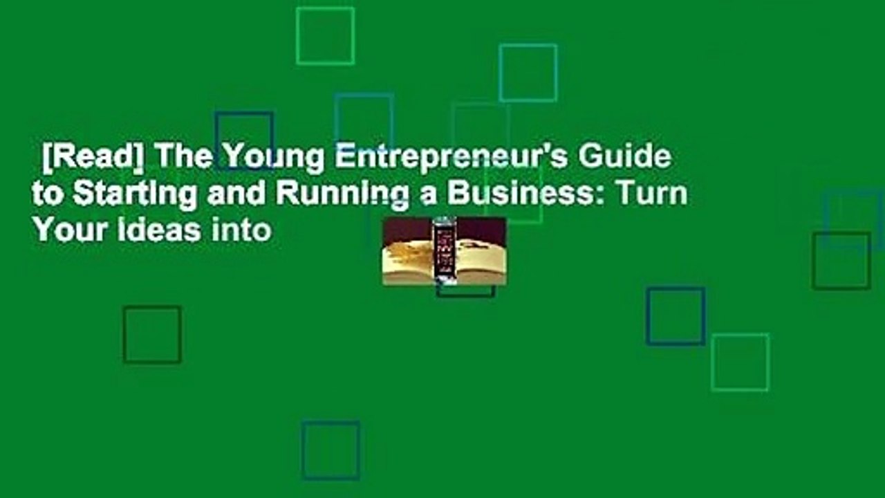 [Read] The Young Entrepreneur's Guide to Starting and Running a Business: Turn Your Ideas into