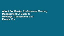 About For Books  Professional Meeting Management: A Guide to Meetings, Conventions and Events  For