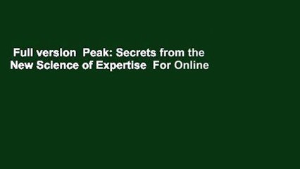 Full version  Peak: Secrets from the New Science of Expertise  For Online