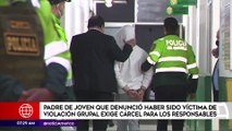 Padre de joven que denunció ser víctima de violación grupal exige cárcel para responsables | Primera Edición (HOY)