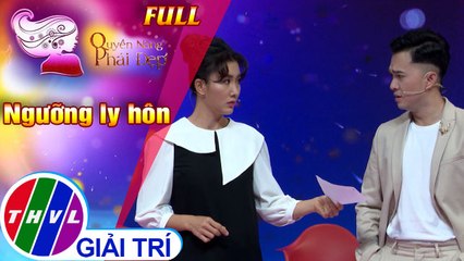 Quyền năng phái đẹp FULL: Ngưỡng ly hôn