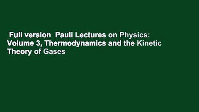 Full version Pauli Lectures on Physics: Volume 3, Thermodynamics and the Kinetic Theory of Gases