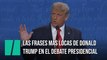 Las frases más locas de Donald Trump en el debate presidencial