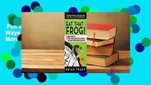 Full E-book  Eat That Frog!: 21 Great Ways to Stop Procrastinating and Get More Done in Less