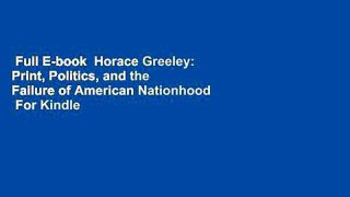 Full E-book  Horace Greeley: Print, Politics, and the Failure of American Nationhood  For Kindle