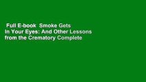 Full E-book  Smoke Gets in Your Eyes: And Other Lessons from the Crematory Complete