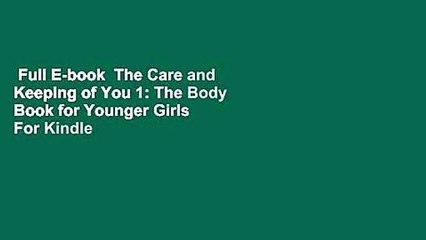 Full E-book  The Care and Keeping of You 1: The Body Book for Younger Girls  For Kindle