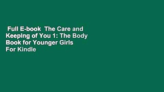 Full E-book The Care and Keeping of You 1: The Body Book for Younger Girls For Kindle