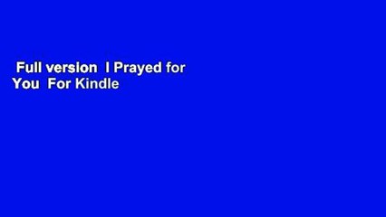 Full version  I Prayed for You  For Kindle
