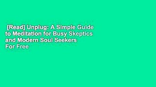 [Read] Unplug: A Simple Guide to Meditation for Busy Skeptics and Modern Soul Seekers  For Free