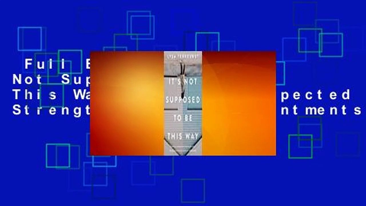 Full E-book  It's Not Supposed to Be This Way: Finding Unexpected Strength When Disappointments