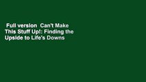 Full version  Can't Make This Stuff Up!: Finding the Upside to Life's Downs  Review