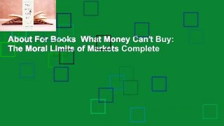 About For Books  What Money Can't Buy: The Moral Limits of Markets Complete