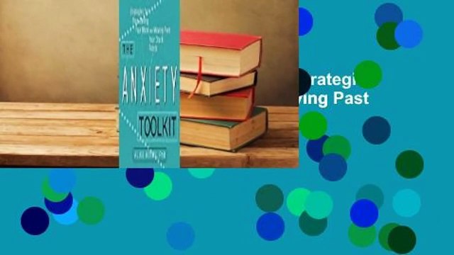 Full version The Anxiety Toolkit: Strategies for Fine-Tuning Your Mind and Moving Past Your