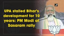 UPA stalled Bihar's development for 10 years: PM Modi at Sasaram rally