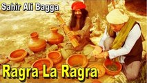 Ragra La Ragra | Sahir Ali Bagga | Heer Ranjha | Punjabi | Folk