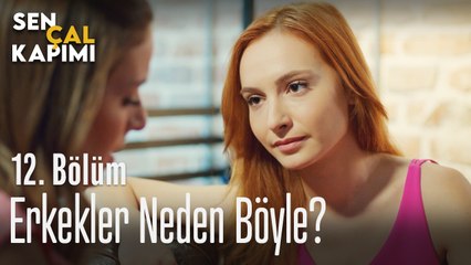 Erkekler neden böyle? - Sen Çal Kapımı 12. Bölüm