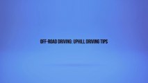 Off-Road Driving: Uphill Driving Tips