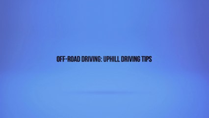 Off-Road Driving: Uphill Driving Tips
