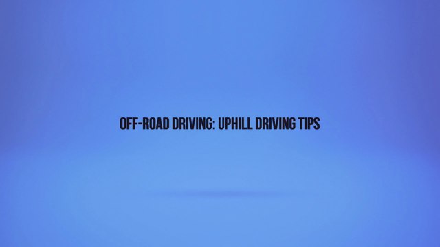 Off-Road Driving: Uphill Driving Tips