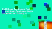 Full E-book  The Unicorn Project: A Novel About Developers, Digital Disruption, and Thriving in