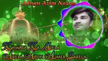 Adnan Azim Nazan Qawwali | Mp3 Qawwali |ख्वाजा का मेला आरेला क़व्वाली Latest Qawwali