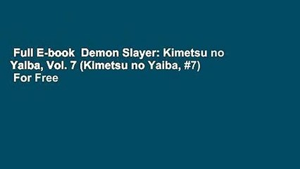 Full E-book  Demon Slayer: Kimetsu no Yaiba, Vol. 7 (Kimetsu no Yaiba, #7)  For Free