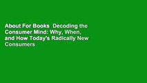 About For Books  Decoding the Consumer Mind: Why, When, and How Today's Radically New Consumers