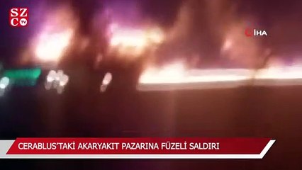 Cerablus’taki akaryakıt pazarına füzeli saldırı