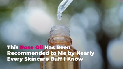 This Rose Oil Has Been Recommended to Me by Nearly Every Skincare Buff I Know