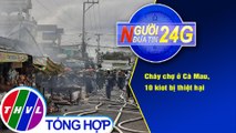 Người đưa tin 24G (6g30 ngày 24/10/2020) - Cháy chợ ở Cà Mau, 10 kiot bị thiệt hại