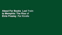 About For Books  Last Train to Memphis: The Rise of Elvis Presley  For Kindle