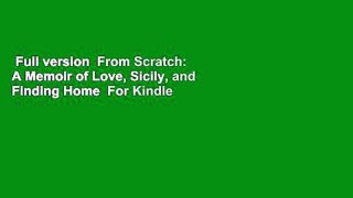 Full version  From Scratch: A Memoir of Love, Sicily, and Finding Home  For Kindle
