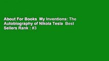 About For Books  My Inventions: The Autobiography of Nikola Tesla  Best Sellers Rank : #3