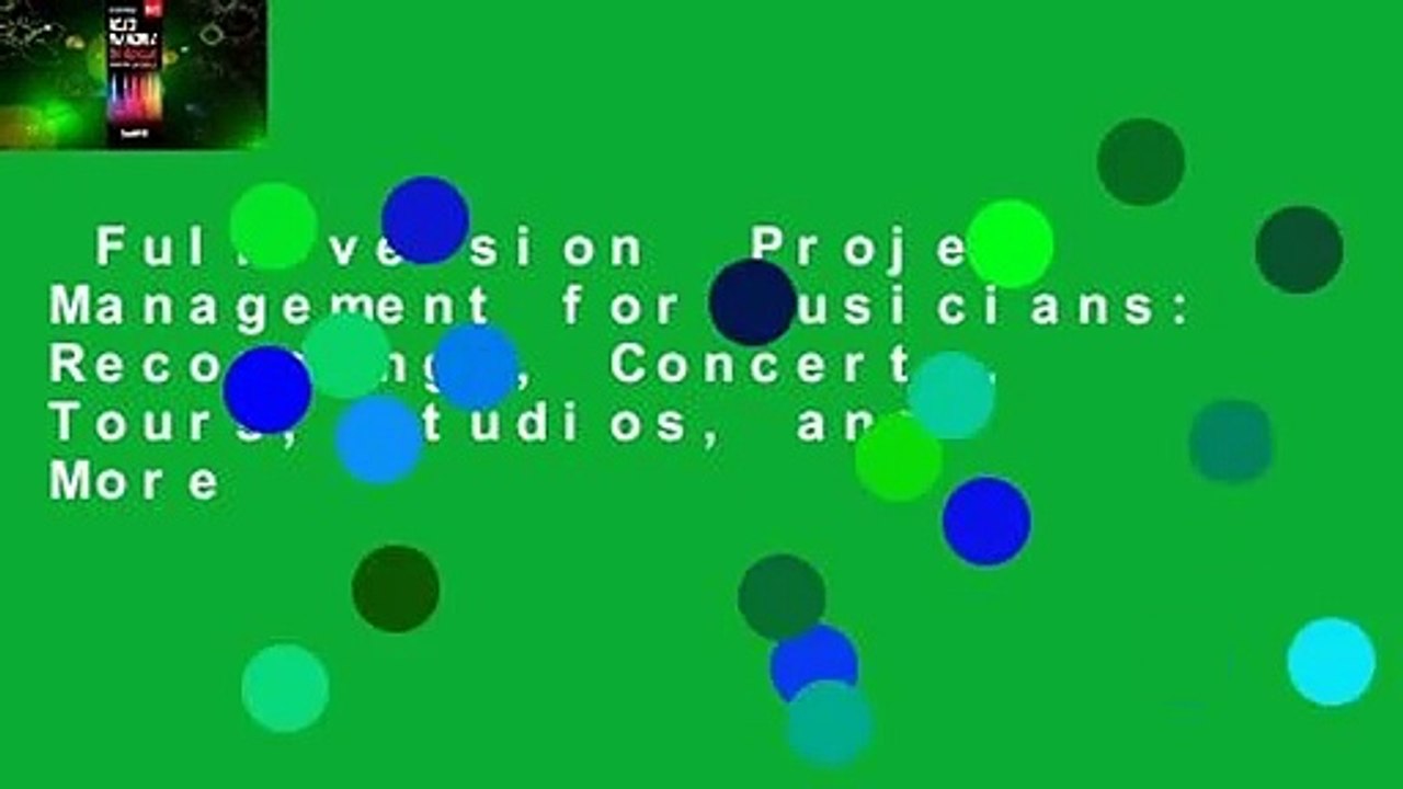 Full version  Project Management for Musicians: Recordings, Concerts, Tours, Studios, and More