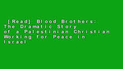 [Read] Blood Brothers: The Dramatic Story of a Palestinian Christian Working for Peace in Israel