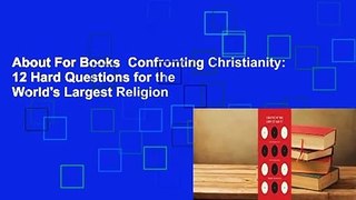 About For Books  Confronting Christianity: 12 Hard Questions for the World's Largest Religion