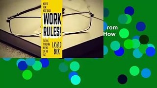Full E-book  Work Rules!: Insights from Inside Google That Will Transform How You Live and Lead